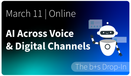 The b+s Drop-In: Empowering Agents, Providing Exceptional Experiences: AI Across Voice and Digital Channels